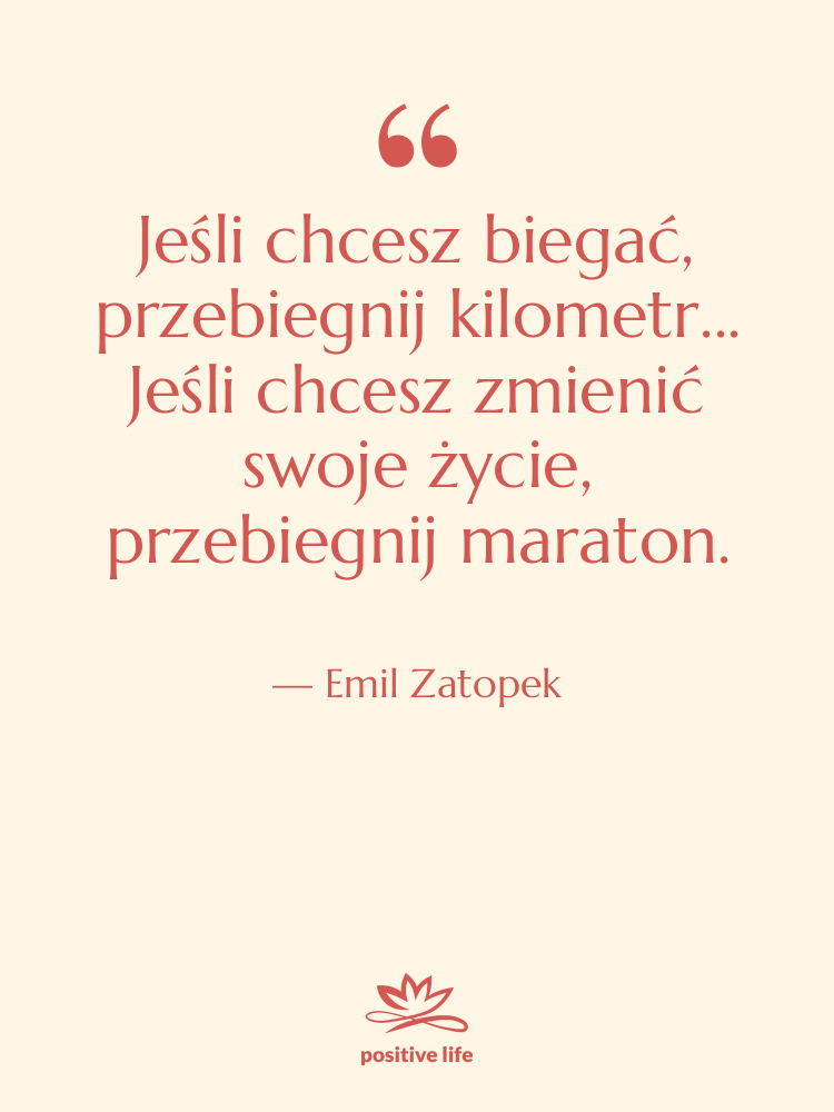 Cytat: Emil Zatopek - Jeśli chcesz biegać, przebiegnij kilometr...…