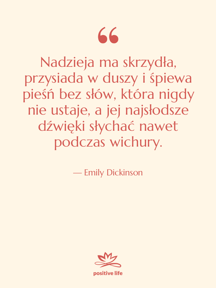 Cytat: Emily Dickinson - Nadzieja ma skrzydła, przysiada w…