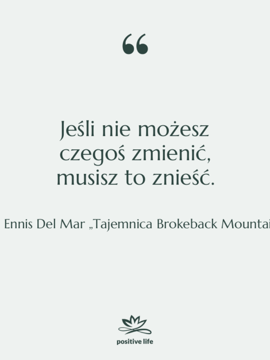 Cytat: Ennis Del Mar „Tajemnica Brokeback Mountain” - Jeśli nie możesz czegoś zmienić,…