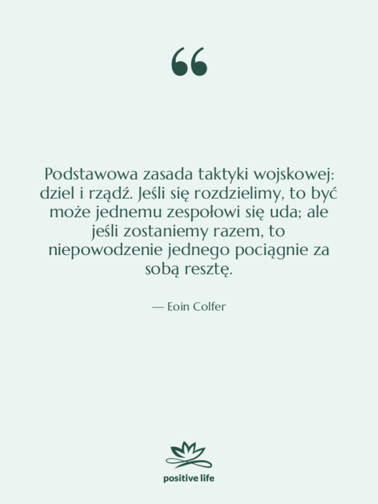 Cytat: Eoin Colfer - Podstawowa zasada taktyki wojskowej: dziel…