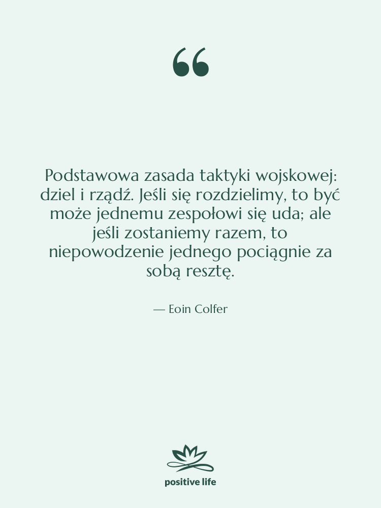 Cytat: Eoin Colfer - Podstawowa zasada taktyki wojskowej: dziel…