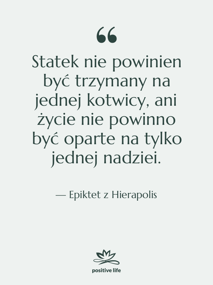 Cytat: Epiktet z Hierapolis - Statek nie powinien być trzymany…