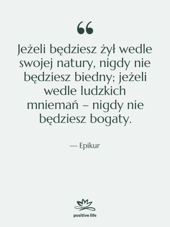 Cytat: Epikur - Jeżeli będziesz żył wedle swojej…