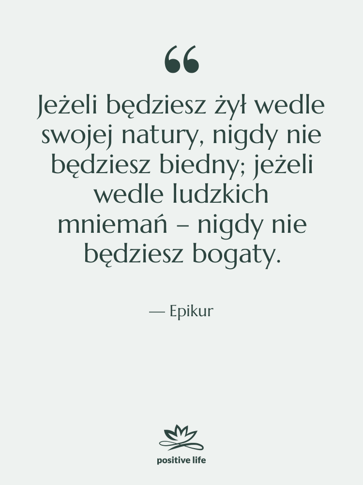 Cytat: Epikur - Jeżeli będziesz żył wedle swojej…