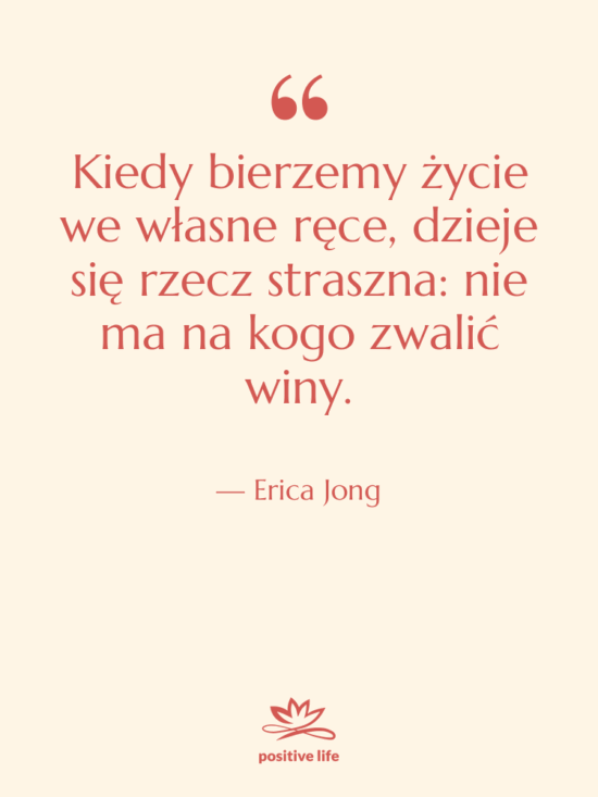 Cytat: Erica Jong - Kiedy bierzemy życie we własne…