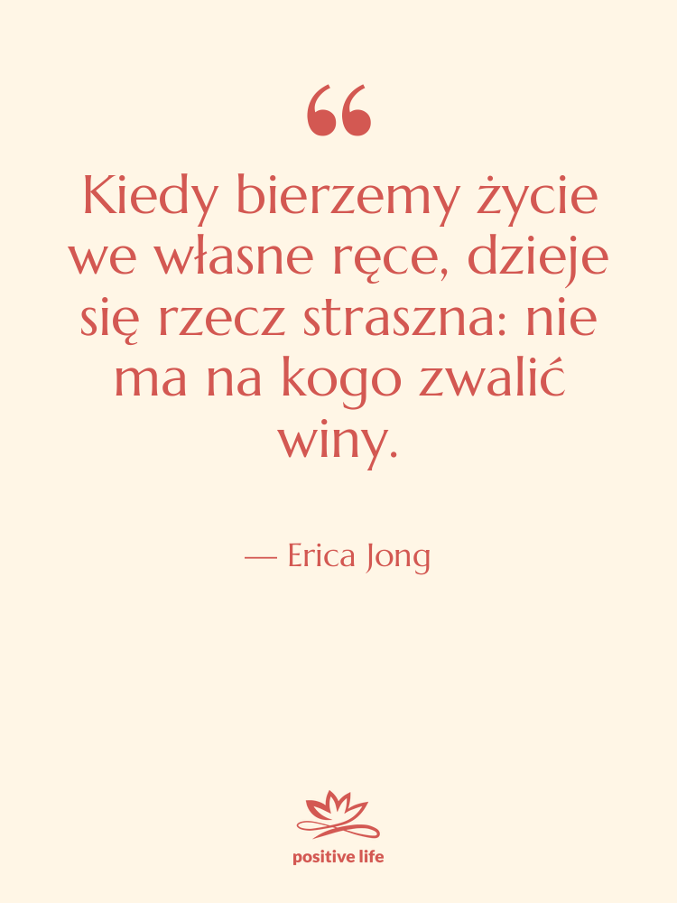 Cytat: Erica Jong - Kiedy bierzemy życie we własne…