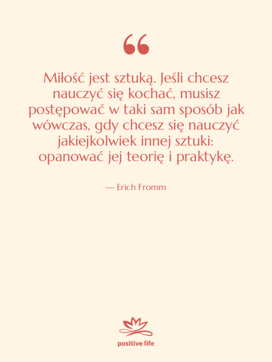 Cytat: Erich Fromm - Miłość jest sztuką. Jeśli chcesz…