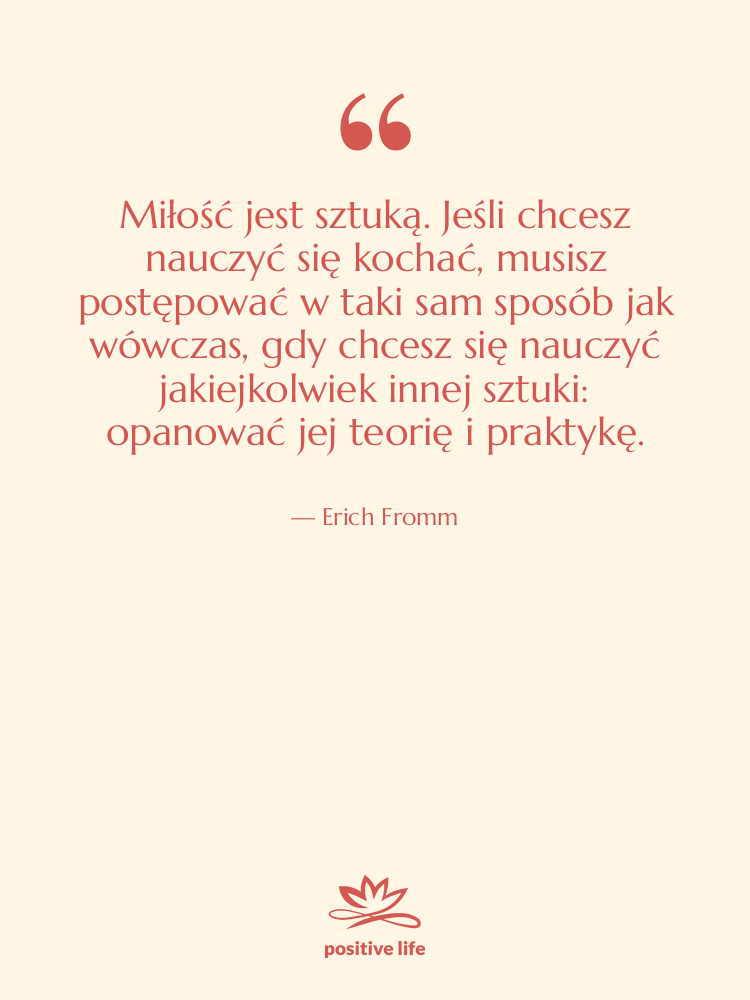 Cytat: Erich Fromm - Miłość jest sztuką. Jeśli chcesz…