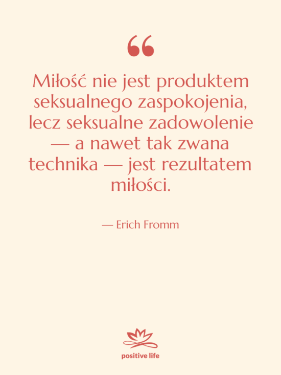 Cytat: Erich Fromm - Miłość nie jest produktem seksualnego…