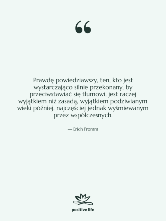 Cytat: Erich Fromm - Prawdę powiedziawszy, ten, kto jest…
