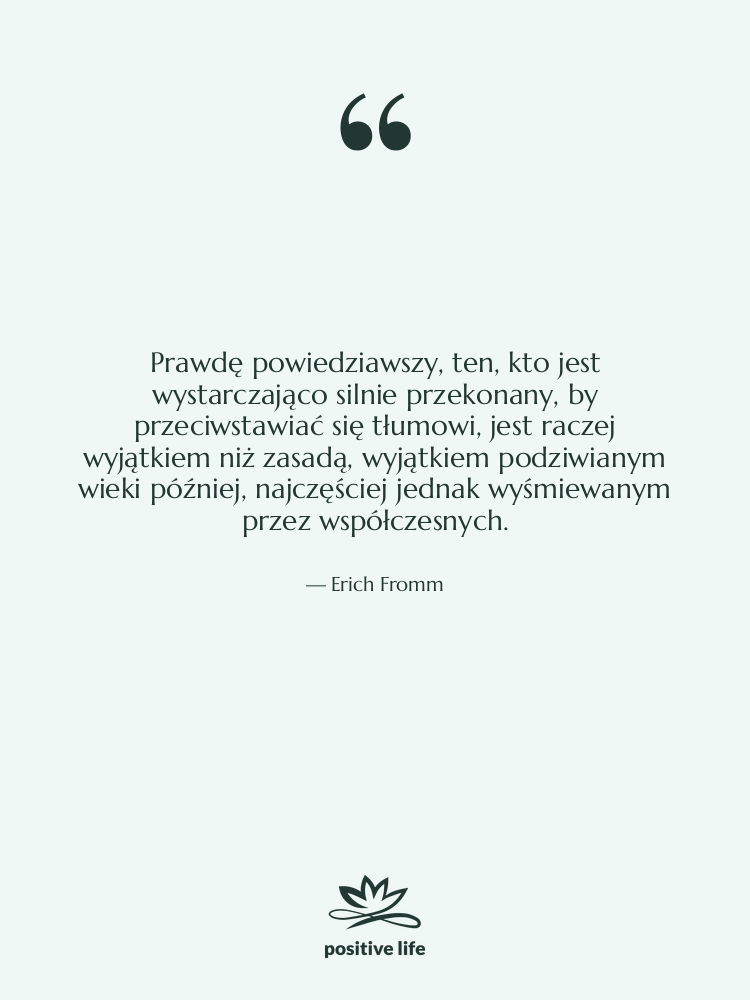 Cytat: Erich Fromm - Prawdę powiedziawszy, ten, kto jest…