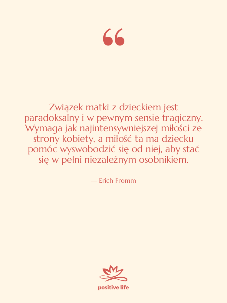 Cytat: Erich Fromm - Związek matki z dzieckiem jest…