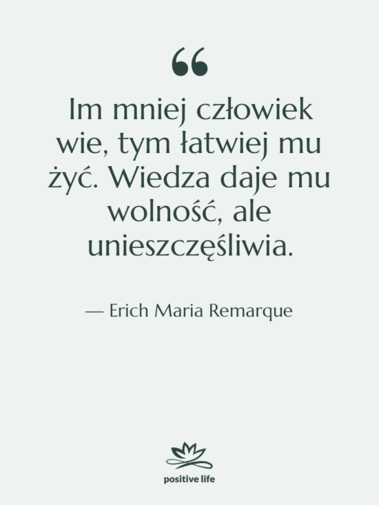 Cytat: Erich Maria Remarque - Im mniej człowiek wie, tym…