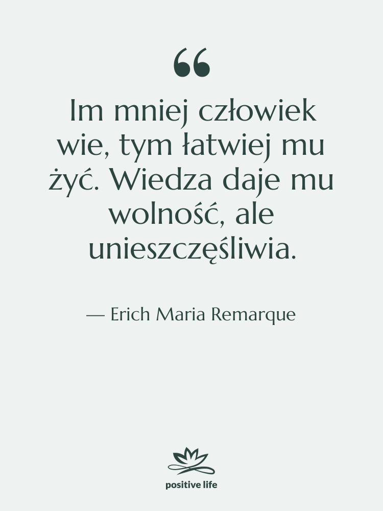 Cytat: Erich Maria Remarque - Im mniej człowiek wie, tym…
