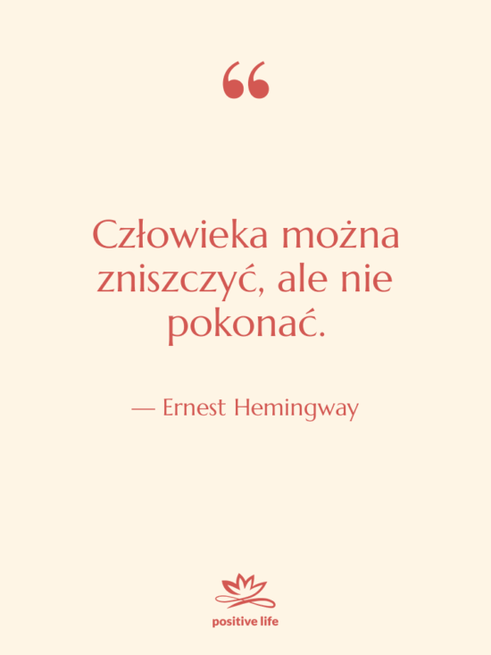 Cytat: Ernest Hemingway - Człowieka można zniszczyć, ale nie…