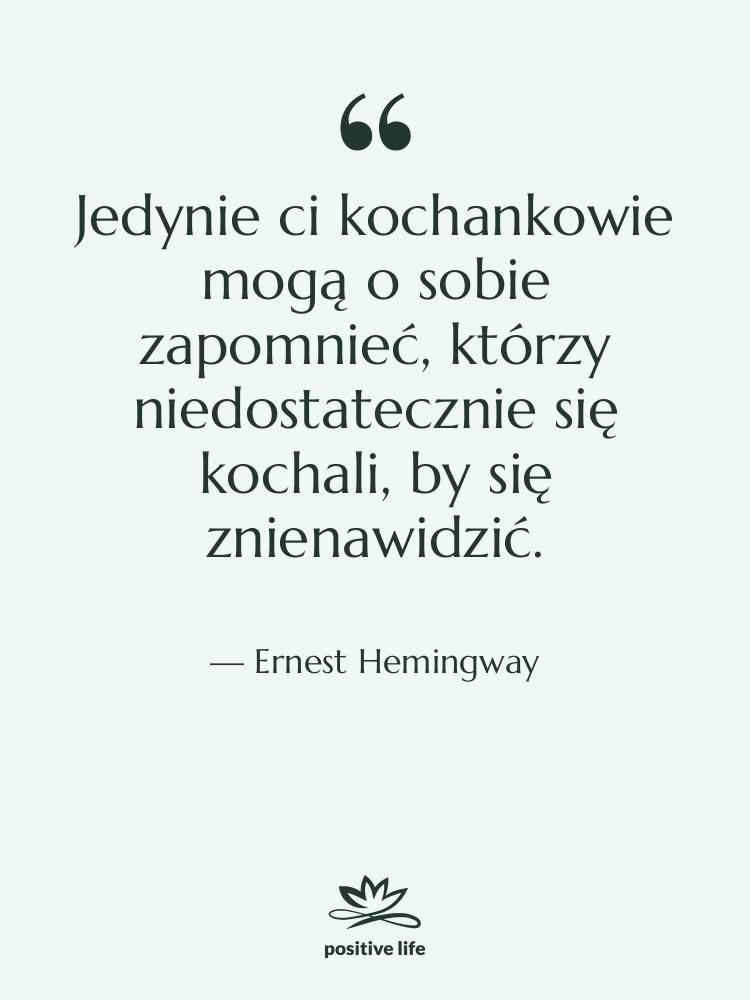 Cytat: Ernest Hemingway - Jedynie ci kochankowie mogą o…