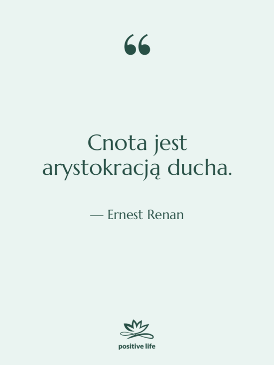 Cytat: Ernest Renan - Cnota jest arystokracją ducha.
