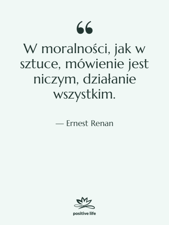 Cytat: Ernest Renan - W moralności, jak w sztuce,…