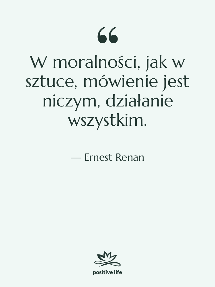 Cytat: Ernest Renan - W moralności, jak w sztuce,…