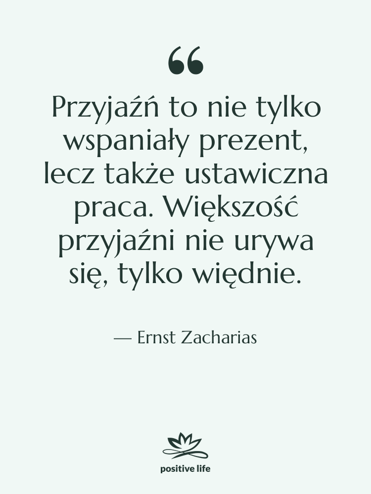 Cytat: Ernst Zacharias - Przyjaźń to nie tylko wspaniały…