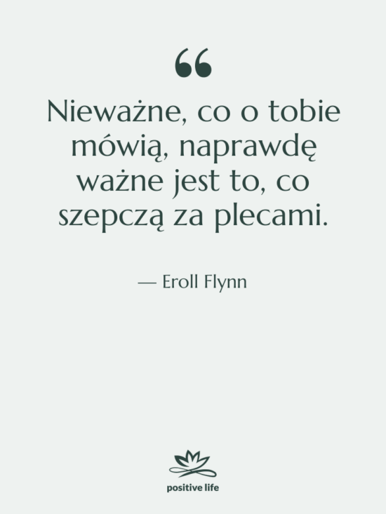 Cytat: Eroll Flynn - Nieważne, co o tobie mówią,…