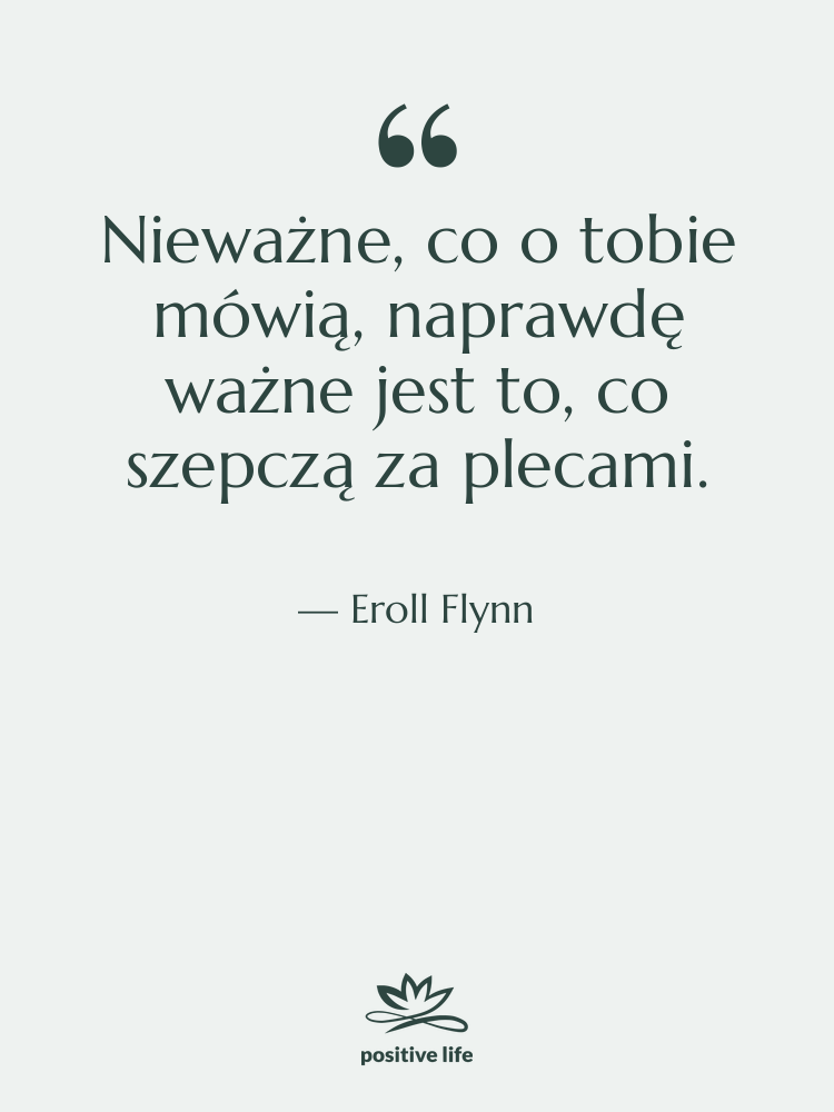 Cytat: Eroll Flynn - Nieważne, co o tobie mówią,…