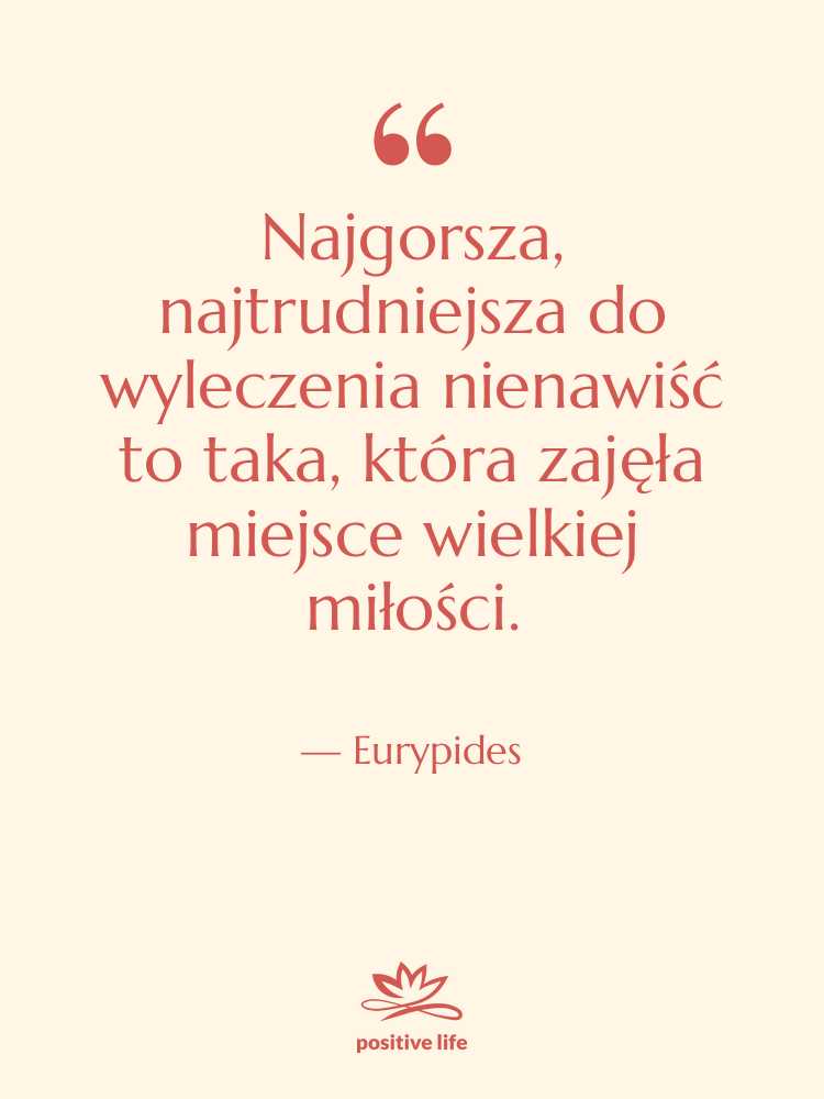 Cytat: Eurypides - Najgorsza, najtrudniejsza do wyleczenia nienawiść…