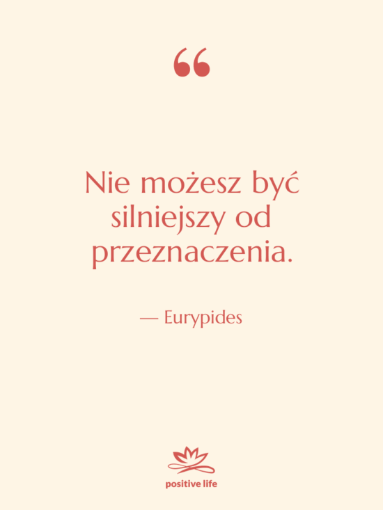Cytat: Eurypides - Nie możesz być silniejszy od…