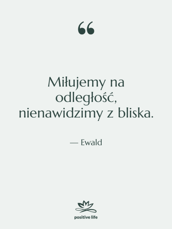 Cytat: Ewald - Miłujemy na odległość, nienawidzimy z…