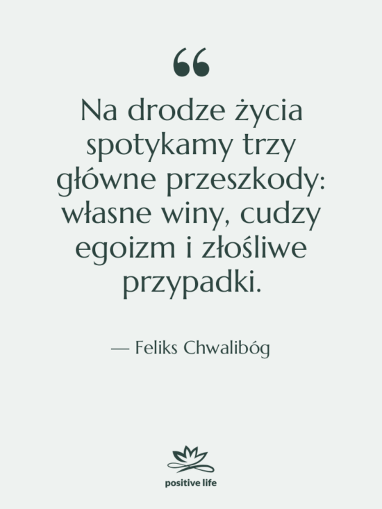 Cytat: Feliks Chwalibóg - Na drodze życia spotykamy trzy…