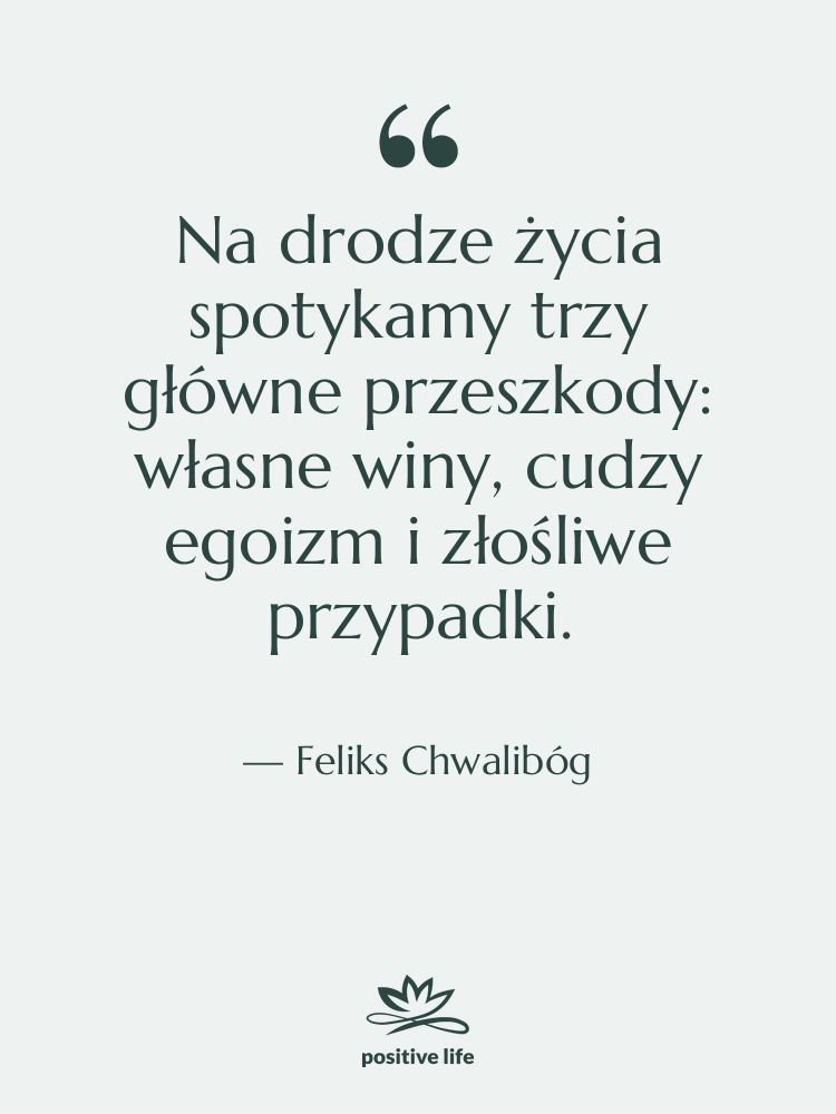 Cytat: Feliks Chwalibóg - Na drodze życia spotykamy trzy…