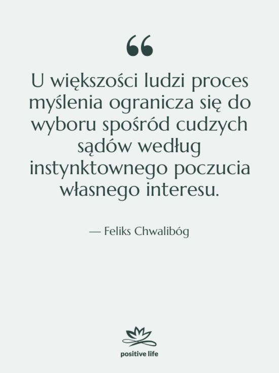 Cytat: Feliks Chwalibóg - U większości ludzi proces myślenia…