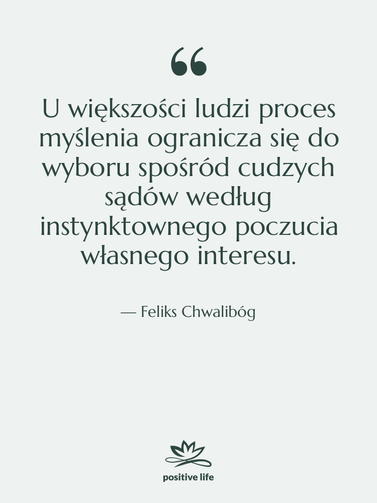 Cytat: Feliks Chwalibóg - U większości ludzi proces myślenia…