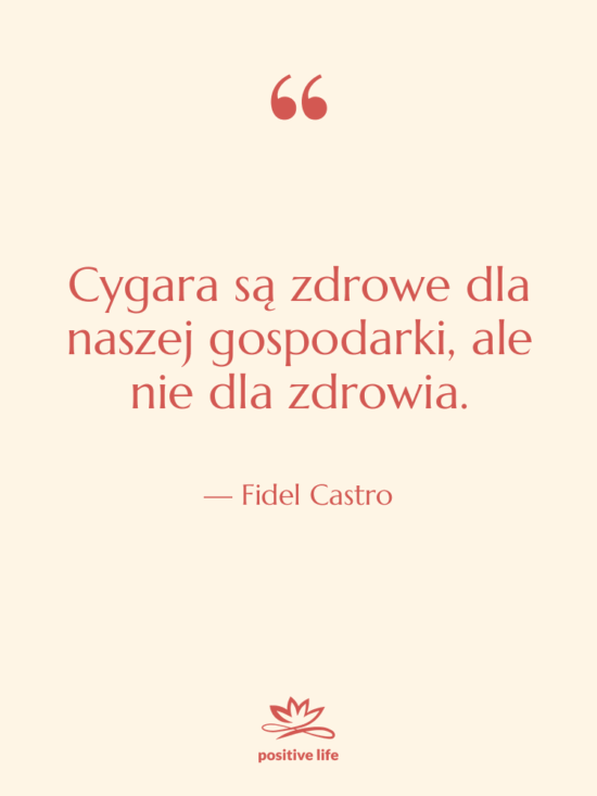 Cytat: Fidel Castro - Cygara są zdrowe dla naszej…
