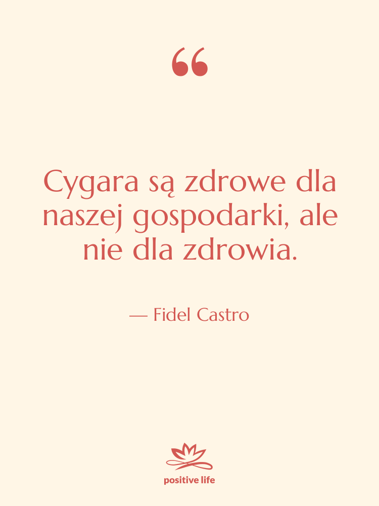 Cytat: Fidel Castro - Cygara są zdrowe dla naszej…