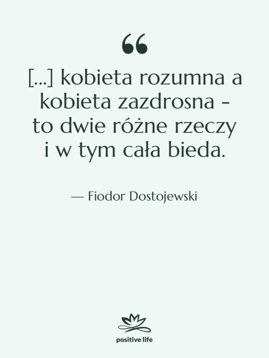 Cytat: Fiodor Dostojewski - [...] kobieta rozumna a kobieta…