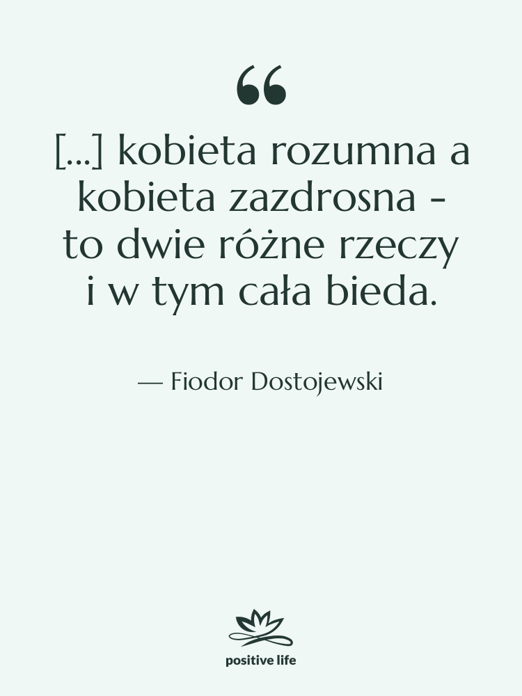 Cytat: Fiodor Dostojewski - [...] kobieta rozumna a kobieta…