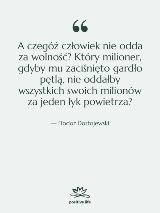 Cytat: Fiodor Dostojewski - A czegóż człowiek nie odda…