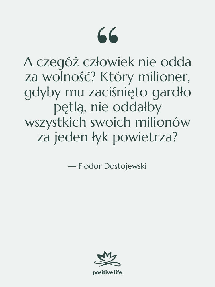 Cytat: Fiodor Dostojewski - A czegóż człowiek nie odda…