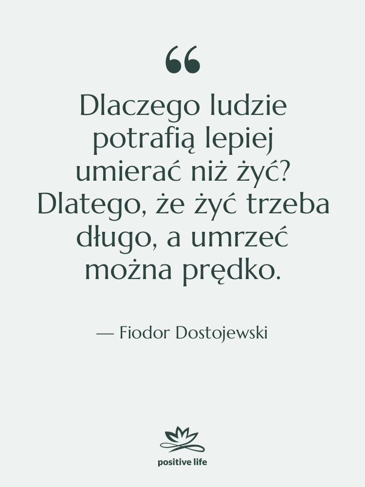 Cytat: Fiodor Dostojewski - Dlaczego ludzie potrafią lepiej umierać…