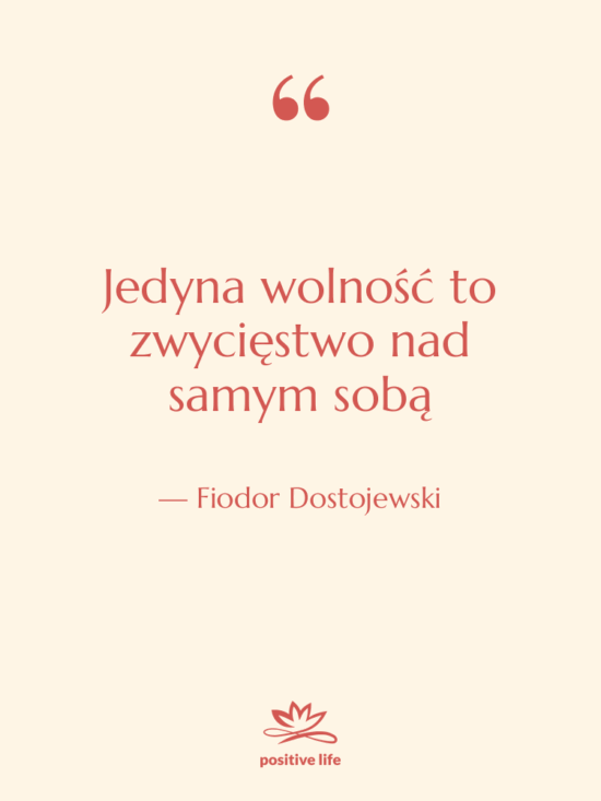 Cytat: Fiodor Dostojewski - Jedyna wolność to zwycięstwo nad…