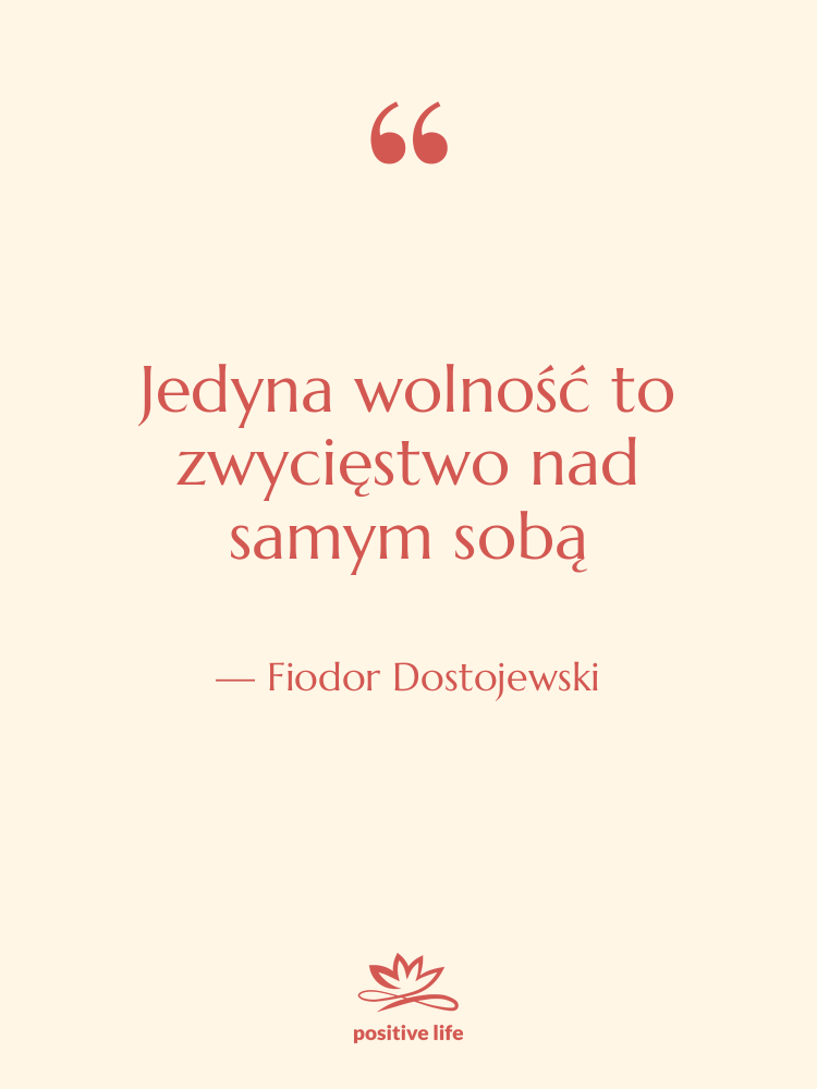 Cytat: Fiodor Dostojewski - Jedyna wolność to zwycięstwo nad…