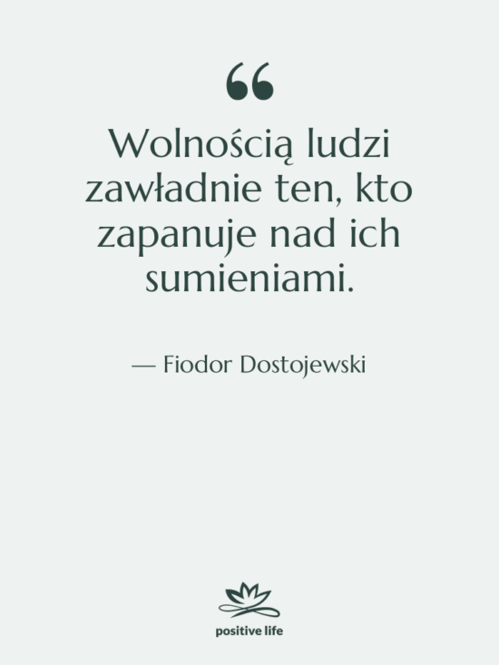 Cytat: Fiodor Dostojewski - Wolnością ludzi zawładnie ten, kto…