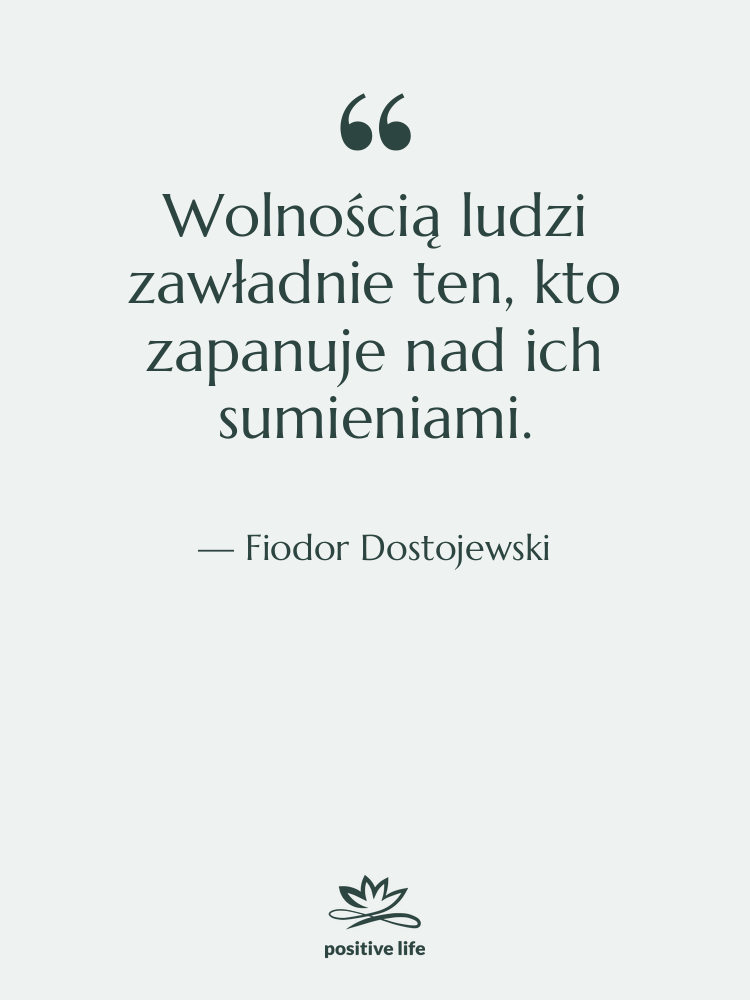 Cytat: Fiodor Dostojewski - Wolnością ludzi zawładnie ten, kto…