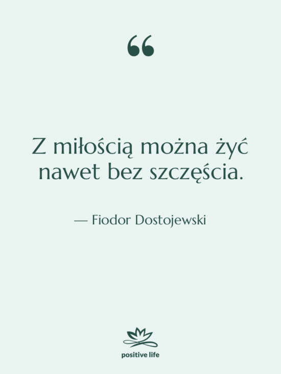 Cytat: Fiodor Dostojewski - Z miłością można żyć nawet…