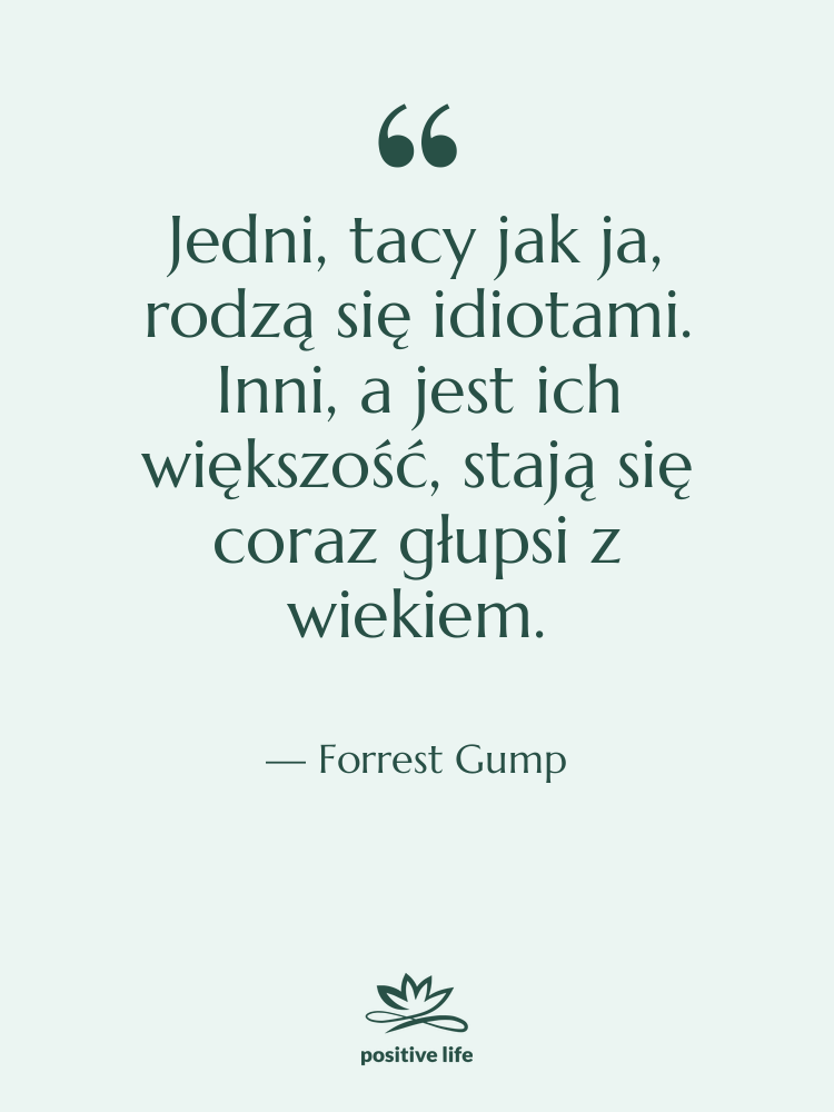 Cytat: Forrest Gump - Jedni, tacy jak ja, rodzą…