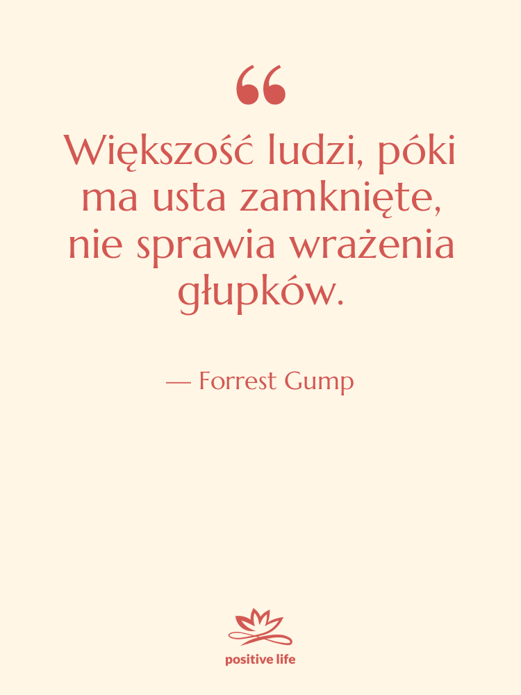 Cytat: Forrest Gump - Większość ludzi, póki ma usta…