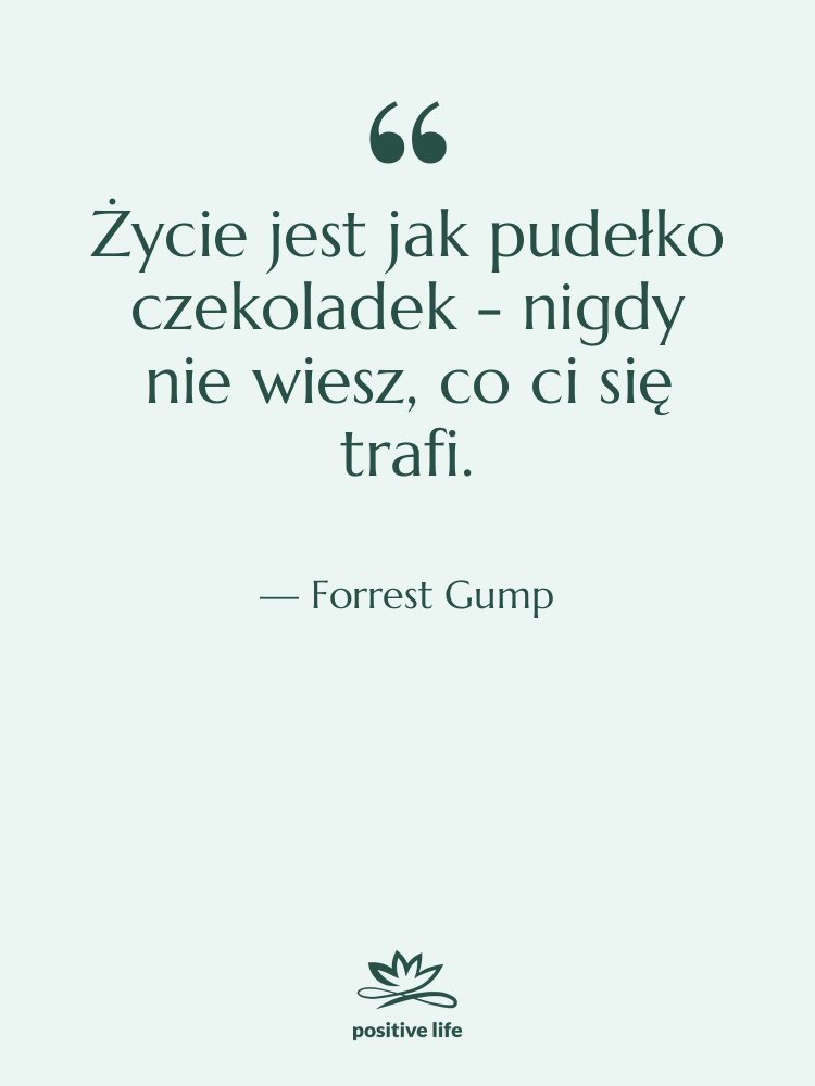 Cytat: Forrest Gump - Życie jest jak pudełko czekoladek…