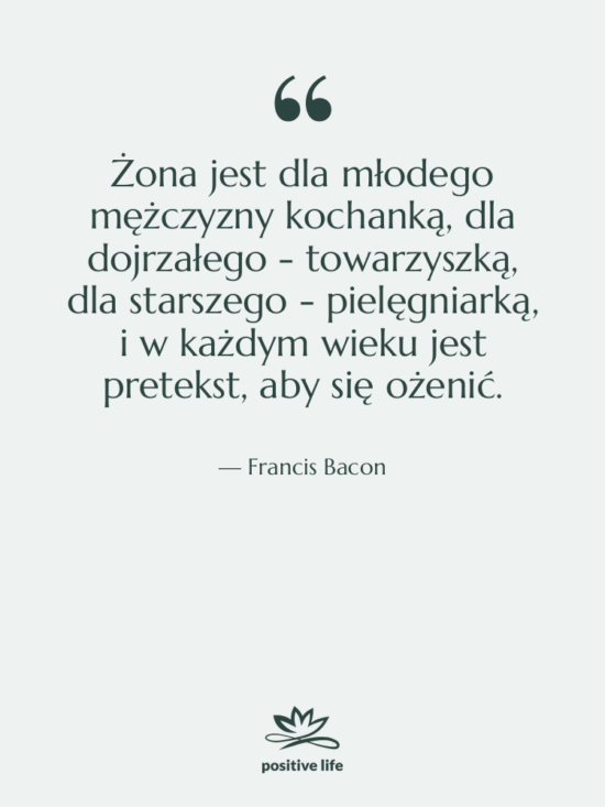 Cytat: Francis Bacon - Żona jest dla młodego mężczyzny…