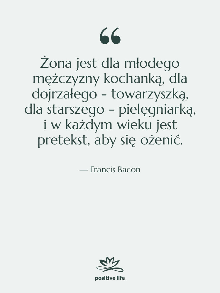 Cytat: Francis Bacon - Żona jest dla młodego mężczyzny…